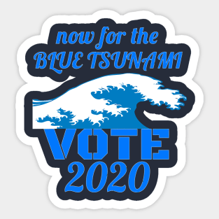 Now for the Blue Tsunami - Vote 2020 Sticker